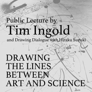 公開講座｜ティム・インゴルド「アートと科学の間に線を描く」
